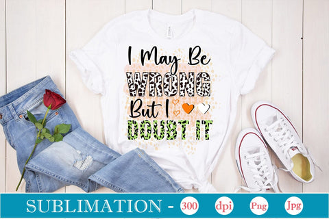 I May Be Wrong But I Doubt It Sublimation SVGs,Quotes and Sayings,Food & Drink,On Sale, Print & Cut SVG DesignPlante 503 