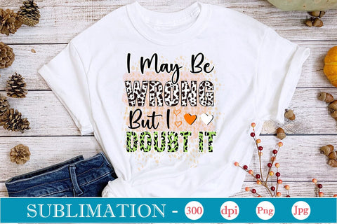 I May Be Wrong But I Doubt It Sublimation SVGs,Quotes and Sayings,Food & Drink,On Sale, Print & Cut SVG DesignPlante 503 