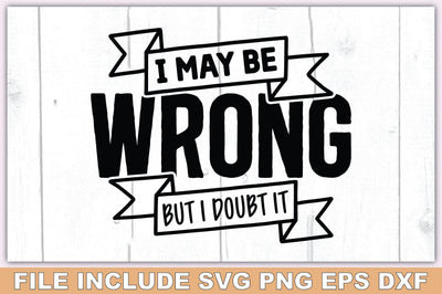 I May Be Wrong But I Doubt It SVG Ariyan 