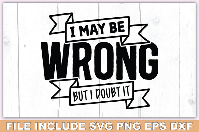 I May Be Wrong But I Doubt It SVG Ariyan 