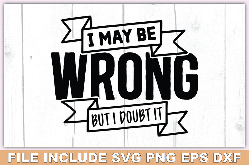 I May Be Wrong But I Doubt It SVG Ariyan 