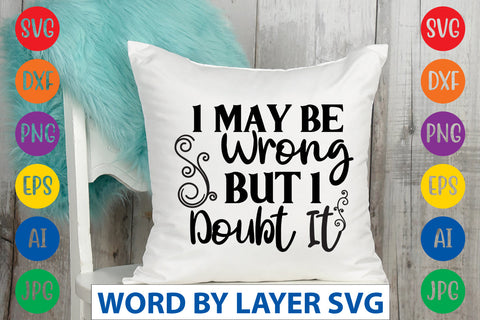 I May Be Wrong But I Doubt It, SVG CUT FILE SVG Rafiqul20606 