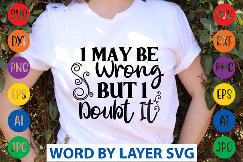 I May Be Wrong But I Doubt It, SVG CUT FILE SVG Rafiqul20606 