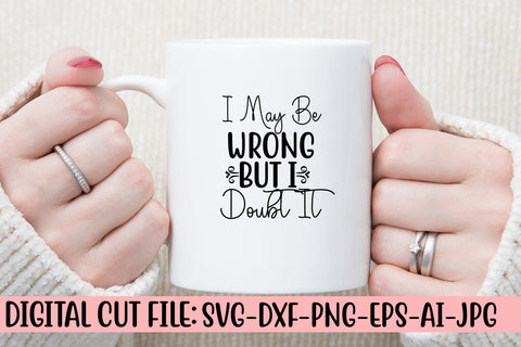 I May Be Wrong But I Doubt It SVG Cut File SVG Syaman 