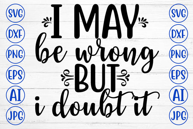I MAY BE WRONG BUT I DOUBT IT SVG Cut File SVG Syaman 