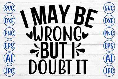 I May Be Wrong But I Doubt It SVG Cut File SVG Syaman 