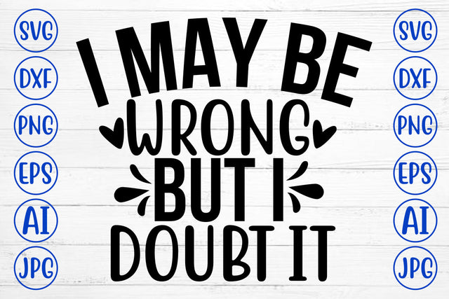 I May Be Wrong But I Doubt It SVG Cut File SVG Syaman 