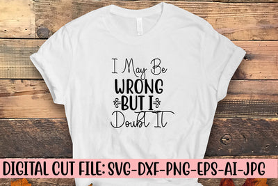 I May Be Wrong But I Doubt It SVG Cut File SVG Syaman 