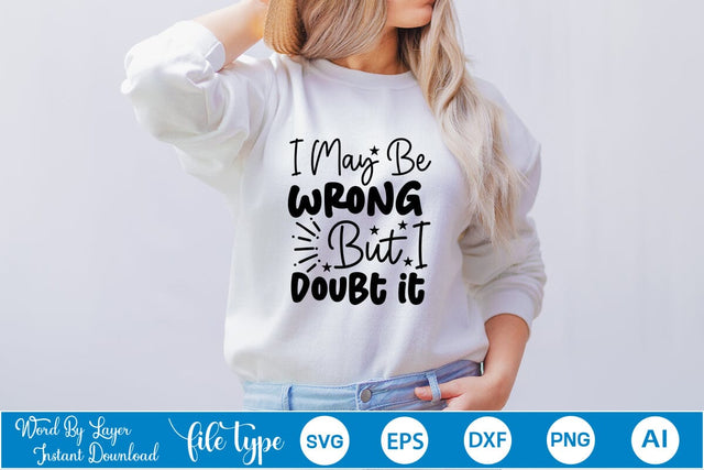 I May Be Wrong But I Doubt It SVG Cut File SVGs,Quotes and Sayings,Food & Drink,On Sale, Print & Cut SVG DesignPlante 503 