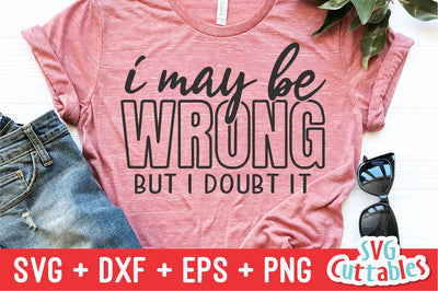 I May Be Wrong But I Doubt It Svg Cuttables 