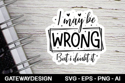 I May Be Wrong But I Doubt It Svg Design SVG designmaster24 