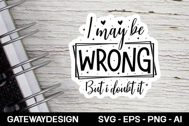 I May Be Wrong But I Doubt It Svg Design SVG designmaster24 