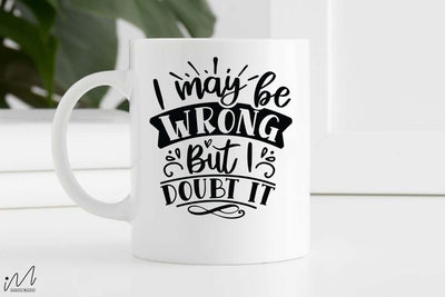 I may be wrong but I doubt it svg, Funny t shirt svg, Sarcastic t shirt svg, Funny quotes svg, Sarcasm Svg, Funny gift shirt svg, Sassy Svg, Sarcastic cricut,Silhouette svg,Cameo svg,Digital File SVG Isabella Machell 