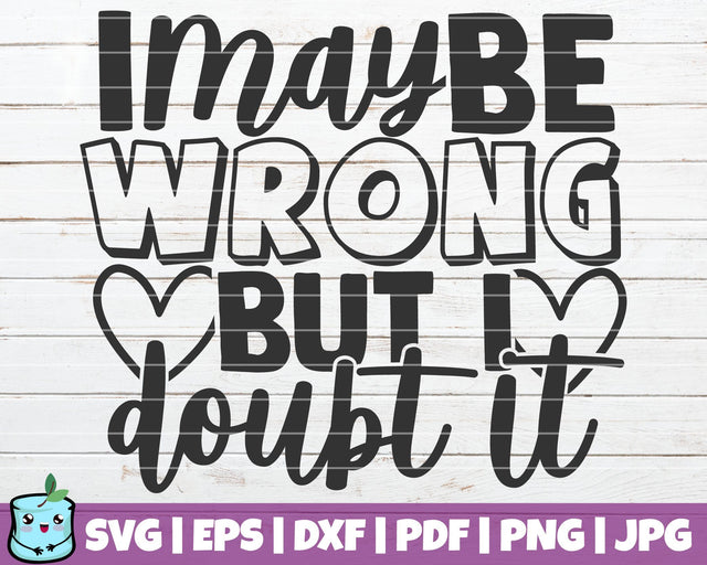 I May Be Wrong But I Doubt It SVG MintyMarshmallows 