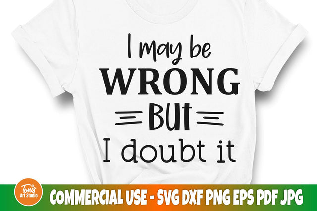 I May Be Wrong But I Doubt It svg | Sarcastic svg Cut File | Woman shirt design SVG TonisArtStudio 