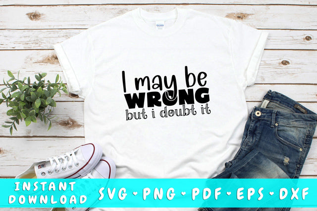I May Be Wrong But I Doubt It SVG SVG HappyDesignStudio 