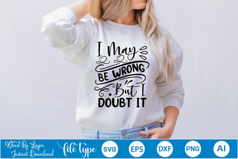 I May Be Wrong But I Doubt It SVG SVGs,Quotes and Sayings,Food & Drink,On Sale, Print & Cut SVG DesignPlante 503 