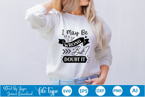 I May Be Wrong But I Doubt It SVG SVGs,Quotes and Sayings,Food & Drink,On Sale, Print & Cut SVG DesignPlante 503 