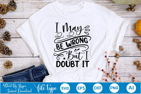 I May Be Wrong But I Doubt It SVG SVGs,Quotes and Sayings,Food & Drink,On Sale, Print & Cut SVG DesignPlante 503 