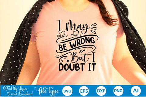 I May Be Wrong But I Doubt It SVG SVGs,Quotes and Sayings,Food & Drink,On Sale, Print & Cut SVG DesignPlante 503 