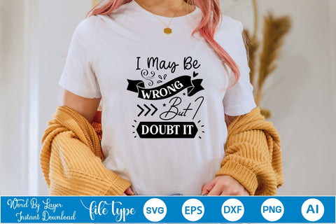 I May Be Wrong But I Doubt It SVG SVGs,Quotes and Sayings,Food & Drink,On Sale, Print & Cut SVG DesignPlante 503 