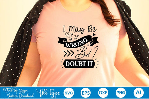 I May Be Wrong But I Doubt It SVG SVGs,Quotes and Sayings,Food & Drink,On Sale, Print & Cut SVG DesignPlante 503 