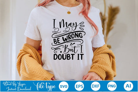 I May Be Wrong But I Doubt It SVG SVGs,Quotes and Sayings,Food & Drink,On Sale, Print & Cut SVG DesignPlante 503 