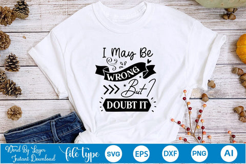 I May Be Wrong But I Doubt It SVG SVGs,Quotes and Sayings,Food & Drink,On Sale, Print & Cut SVG DesignPlante 503 