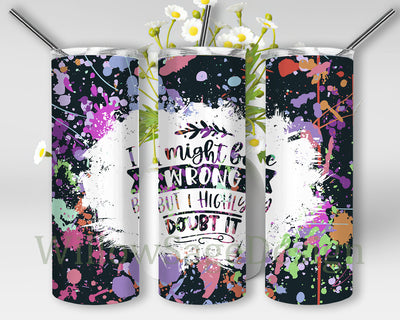 I May Be Wrong But I Doubt It Tumbler Png, Funny Saying 20oz Skinny Tumbler, Sarcastic Tumbler Wrap, Sarcastic Quote Sublimation Design, Instant Download Sublimation WillowSageDesign 