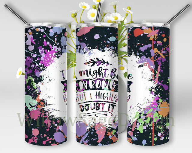 I May Be Wrong But I Doubt It Tumbler Png, Funny Saying 20oz Skinny Tumbler, Sarcastic Tumbler Wrap, Sarcastic Quote Sublimation Design, Instant Download Sublimation WillowSageDesign 