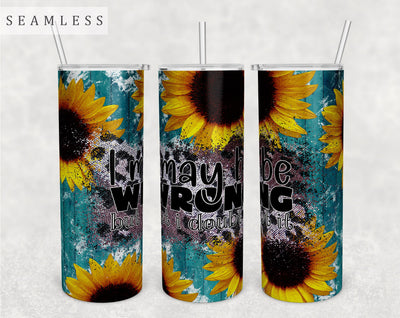 I May Be Wrong But I Doubt It Tumbler Wrap, 20 Oz Skinny Tumbler Sublimation Design, Seamless Funny Quote Tumbler PNG Sublimation HappyDesignStudio 