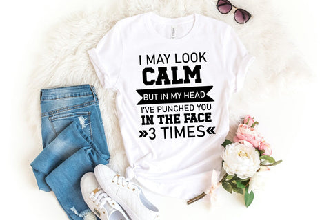 I May Look Calm I Funny Tshirt SVG I Sarcastic SVG Quotes SVG Happy Printables Club 