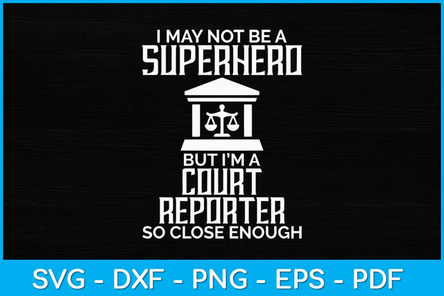 I May Not Be A Superhero But I’m A Court Reporter Svg Design SVG artprintfile 