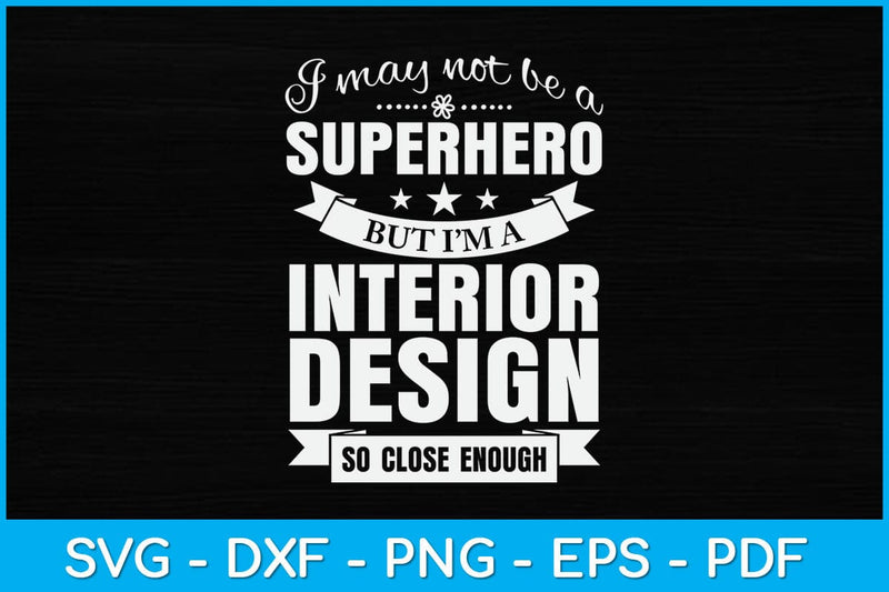 I May Not Be A Superhero But I’m A Interior Design Svg Design SVG artprintfile 