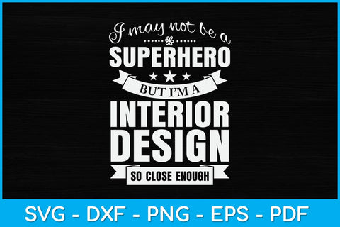I May Not Be A Superhero But I’m A Interior Design Svg Design SVG artprintfile 