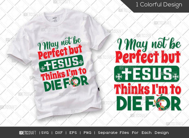 I May Not Be Perfect But Jesus Thinks Im To Die For SVG Cut File | Christmas Lights Svg | Santa Claus Svg | Santa Svg | Family Christmas Svg | Merry Christmas Svg | Christmas T-shirt Design SVG ETC Craft 