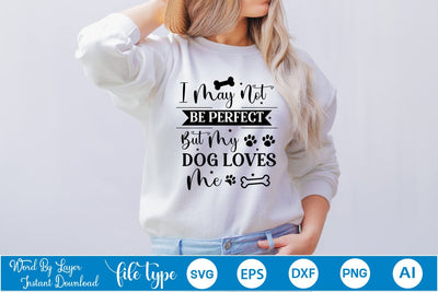 I May Not Be Perfect But My Dog Loves Me SVG Cut File, Dog SVG Design SVGs,Quotes and Sayings,Food & Drink,On Sale, Print & Cut SVG DesignPlante 503 