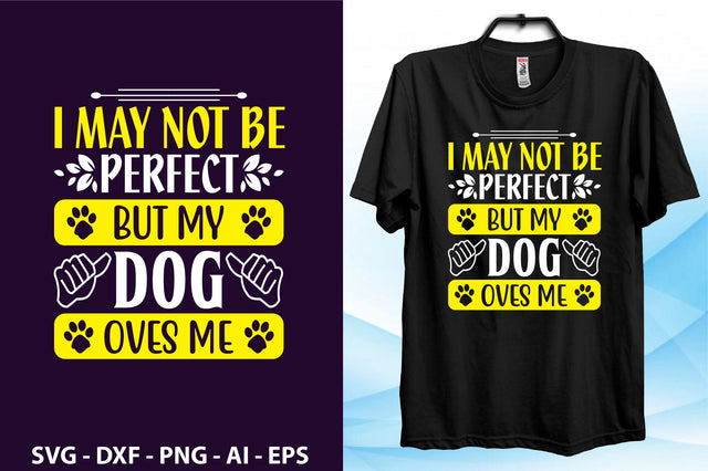 I May not be perfect But my Dog loves me- svg SVG orpitasn 