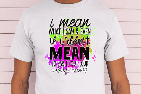 I mean what i say & even if i Sublimation PNG, Funny Quotes Sublimation Design Sublimation Regulrcrative 