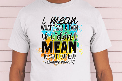 I mean what i say & Sublimation PNG, Funny Quotes Sublimation Design Sublimation Regulrcrative 