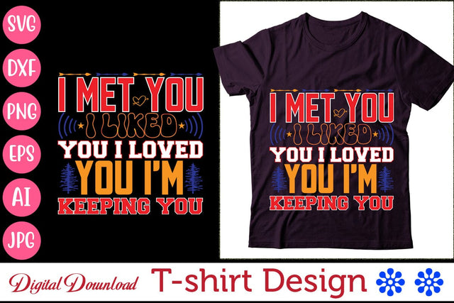 I Met You I Liked You I Loved You I'm Keeping You SVG Newmockups 