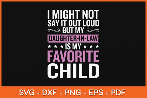 I Might Not Say It Out Loud But My Daughter-In-Law Is My Favorite Child Svg File SVG Helal 