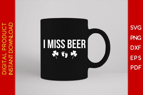 I Miss Beer St Patrick's Day SVG PNG PDF Cut File SVG Creativedesigntee 