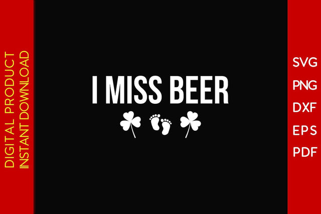 I Miss Beer St Patrick's Day SVG PNG PDF Cut File SVG Creativedesigntee 