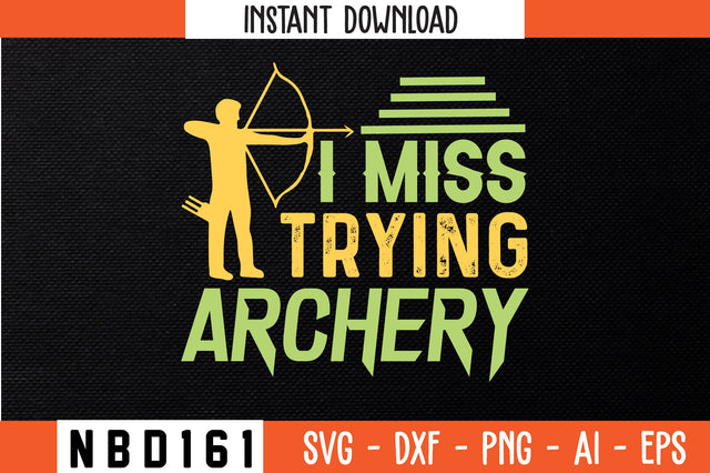 I MISS TRYING ARCHERY Svg Design SVG Nbd161 