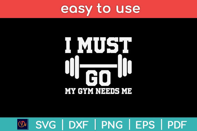 I Must Go My Gym Needs Me Funny Svg Design SVG artprintfile 