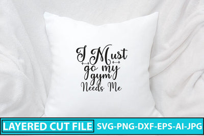I Must Go My Gym Needs Me SVG Cut File SVG Syaman 