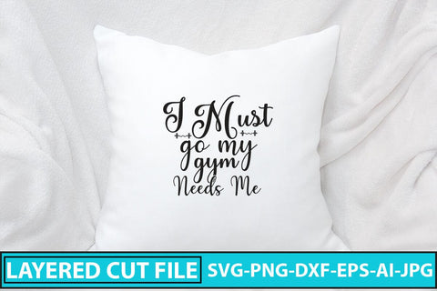 I Must Go My Gym Needs Me SVG Cut File SVG Syaman 