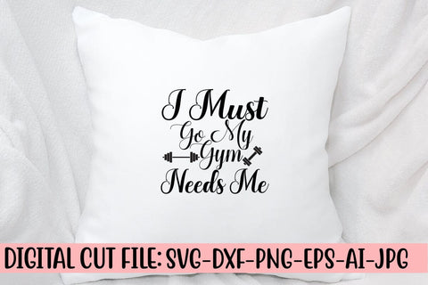 I Must Go My Gym Needs Me SVG Design SVG Syaman 
