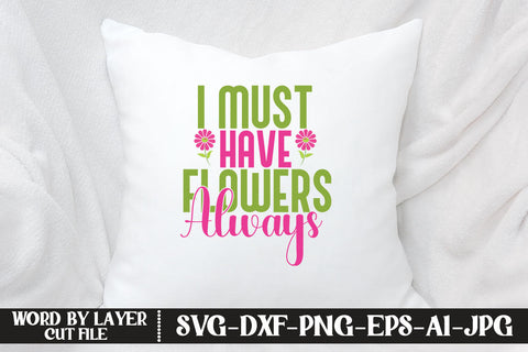 I Must Have Flowers Always SVG CUT FILE SVG MStudio 
